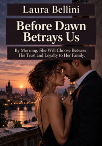 Before Dawn Betrays Us - By Morning, She Will Choose Between His Trust and Loyalty to Her Family - Laura Bellini - ebook