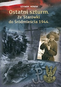 Ostatni szturm Ze Starówki do Śródmieścia 1944 - Szymon Nowak - książka