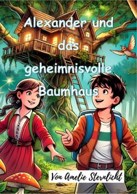 Alexander und das geheimnisvolle Baumhaus - Amelie Sternlicht - ebook