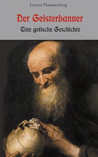 Der Geisterbanner - Eine gotische Geschichte - Lorenz Flammenberg - ebook