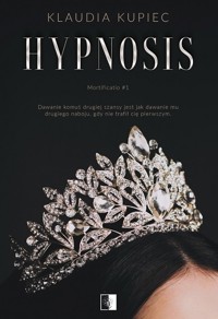 Hypnosis. Seria Mortificatio. Tom 1 - Kupiec Klaudia - książka