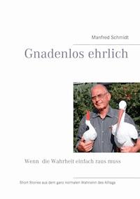 Gnadenlos ehrlich – Wenn die Wahrheit einfach raus muss - Manfred Schmidt - ebook