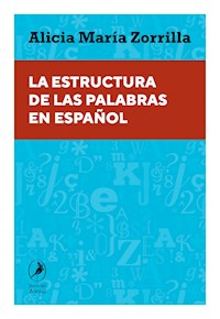 La estructura de las palabras en español - Alicia María Zorrilla - ebook
