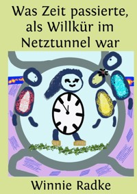 Was Zeit passierte, als Willkür im Netztunnel war - Winnie Radke - ebook