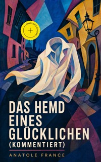 Das Hemd eines Glücklichen (Kommentiert) - Anatole France - ebook