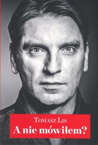 A nie mówiłem? - Tomasz Lis - książka