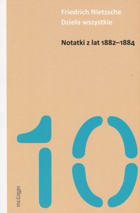 Dzieła wszystkie. Notatki z lat 1882-1884 - Friedrich Neitzsche - książka