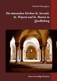 Die ottonischen Kirchen St. Servatii, St. Wiperti und St. Marien in Quedlinburg - Michael Meisegeier - ebook