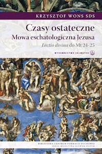 Czasy ostateczne. Mowa eschatologiczna Jezusa. Lectio divina do Mt 24-25 - ks. Krzysztof Wons SDS - ebook