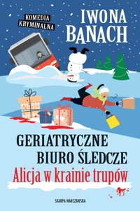 Geriatryczne biuro śledcze. Alicja w krainie trupów - Iwona Banach - ebook + audiobook + książka