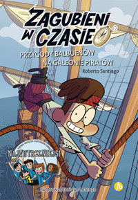 Zagubieni w czasie 4 Przygody Balbuenów na galeonie piratów - Roberto Santiago - książka
