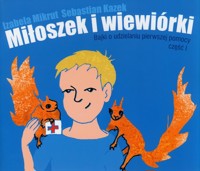 Miłoszek i wiewórki Bajki o udzielaniu pierwszej pomocy część 1 - Mikrut Izabela, Kazek Sebastian - książka