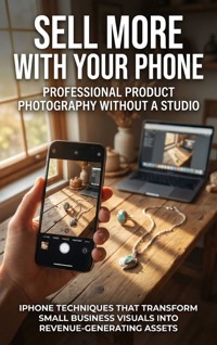 Sell More With Your Phone: Professional Product Photography Without a Studio - Charlotte Hayes - ebook