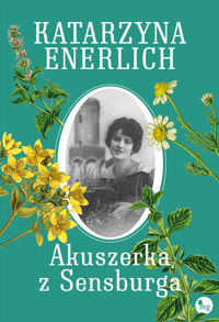 Akuszerka z Sensburga. Saga Akuszerka z Sensburga. Tom 1 - Katarzyna Enerlich - książka
