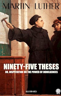 Ninety-Five Theses or, disputation on the power of indulgences. Illustrated - Martin Luther - ebook