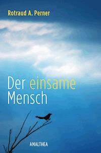 Der einsame Mensch - Rotraud A. Perner - ebook