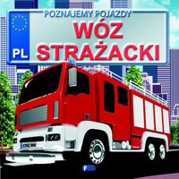 Poznajemy pojazdy. Wóz strażacki FENIX - zbiorowa praca - książka