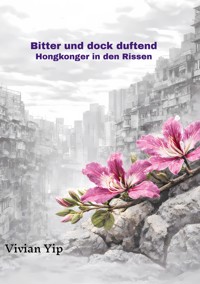 Bitter und doch duftend-Hongkonger in den Rissen - Vivian Yip - ebook