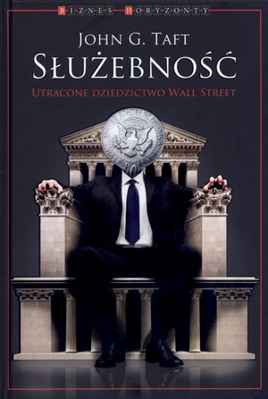 Służebność. Utracone dziedzictwo Wall Street - John G. Taft - książka