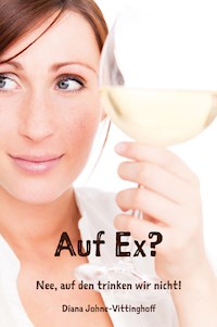Auf Ex? Nee, auf den trinken wir nicht! - Diana Johne-Vittinghoff - ebook