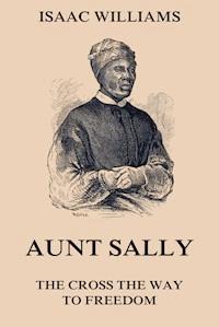 Aunt Sally - The Cross The Way To Freedom - Isaac Williams - ebook