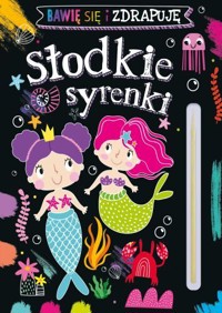 Słodkie syrenki. Bawię się i zdrapuję - zbiorowa praca - książka