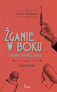 Żganie w boku i krople dziewięciorakie - Skopińska Sabina - ebook + książka