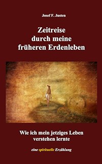 Zeitreise durch meine früheren Erdenleben - Josef F. Justen - ebook