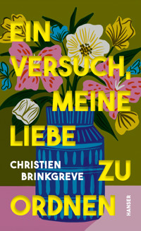Ein Versuch, meine Liebe zu ordnen - Christien Brinkgreve - ebook
