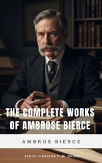 The Complete Works of Ambrose Bierce - Ambrose Bierce - ebook