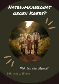 Natriumkarbonat gegen Krebs? - Viktoria J. Weber - ebook