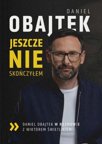 Jeszcze NIE skończyłem - Wiktor Świetlik, Daniel Obajtek - książka