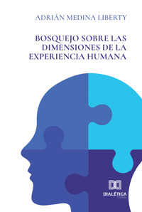 Bosquejo sobre las dimensiones de la experiencia humana - Adrián Medina Liberty - ebook