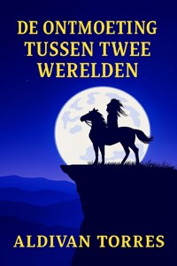 De Ontmoeting Tussen Twee Werelden - Aldivan Teixeira Tôrres - ebook