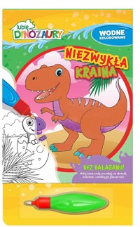 Lubię Dinozaury. Wodne kolorowanie. Niezwykła... - zbiorowa praca - książka