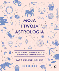 Moja i twoja astrologia. Jak zrozumieć i poprawić relacje z innymi dzięki znakom zodiaku - Gary Goldschneider - książka