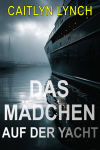 Das Mädchen auf der Yacht - Caitlyn Lynch - ebook