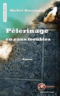 Pèlerinage en eaux troubles - Dessaigne Michel - ebook