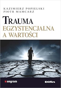 Trauma egzystencjalna a wartości - Popielski Kazimierz, Mamcarz Piotr - książka