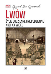 Lwów. Życie codzienne i niecodzienne XIX i XX wieku - Czarnowski Ryszard Jan - książka