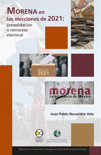 Morena en las elecciones de 2021: consolidación o retroceso electoral - Juan Pablo Navarrete Vela - ebook
