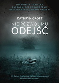 Nie pozwól mu odejść - Kathryn Croft - książka