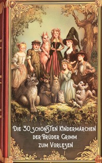 Märchenbuch. Die 30 schönsten Kindermärchen der Brüder Grimm zum Vorlesen - Brüder Grimm - ebook