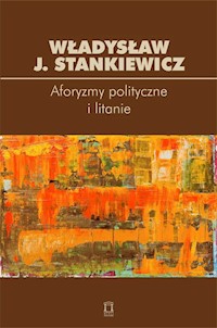 Aforyzmy i litanie polityczne - Stankiewicz Władysław J. - książka