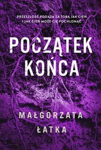 Początek końca - Małgorzata Łatka - ebook + książka