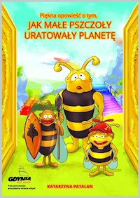 Piękna opowieść o tym jak małe pszczoły uratowały planetę - Katarzyna Patalan - książka