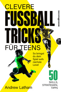 Clevere Fußballtricks für Teens - Andrew Latham - ebook