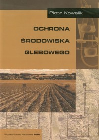 Ochrona środowiska glebowego - Kowalik Piotr - książka