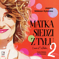 Matka siedzi z tyłu 2. I znów d**a blada - Mokosa-Rykalska Joanna - ebook + audiobook