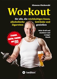 Workout für alle, die reichhaltiges Essen, alkoholische  Getränke und Zigaretten genießen - Klemens Olschewski - ebook